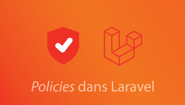 Comment utiliser les “Policies” dans Laravel