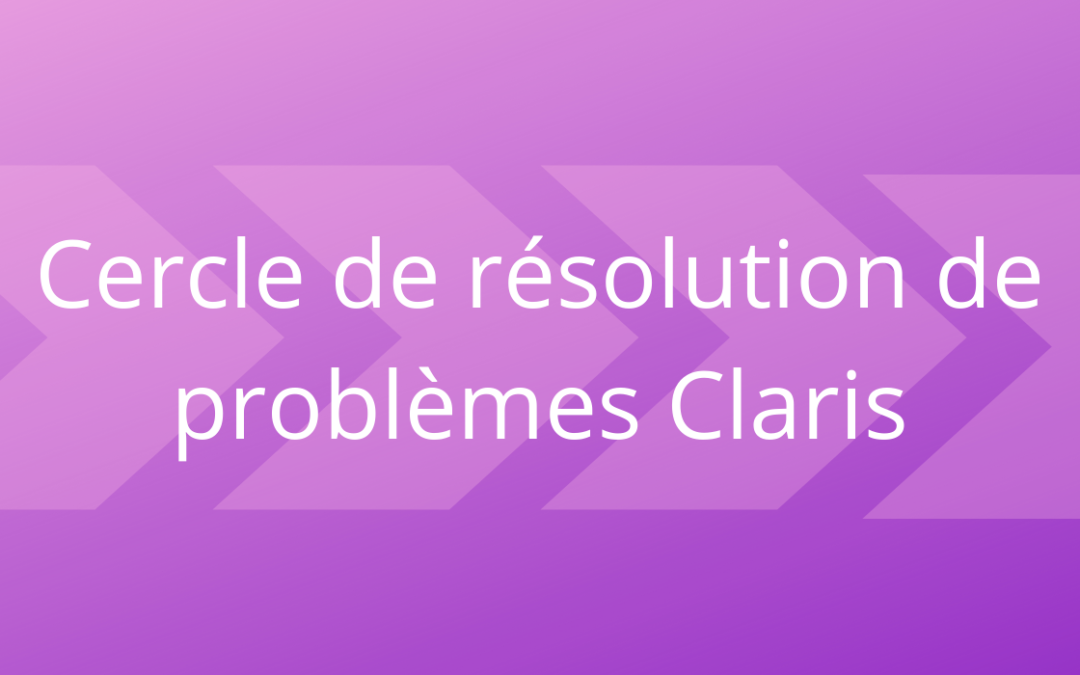 Qu’est-ce que le Cercle de résolution de problèmes Claris ?