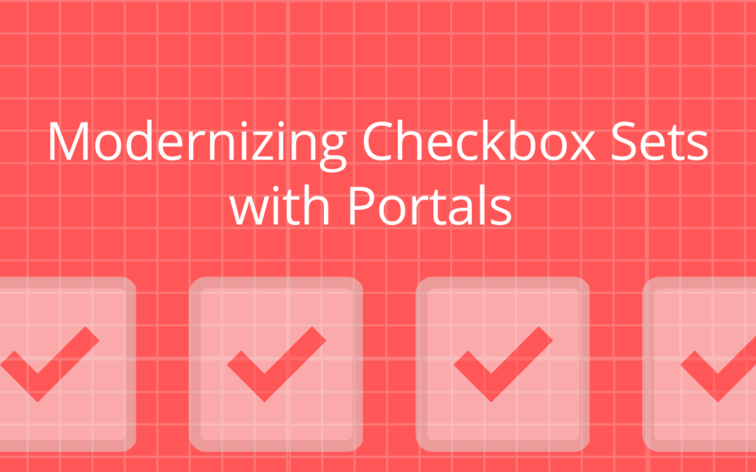 Modernizing Checkbox Sets with Portals