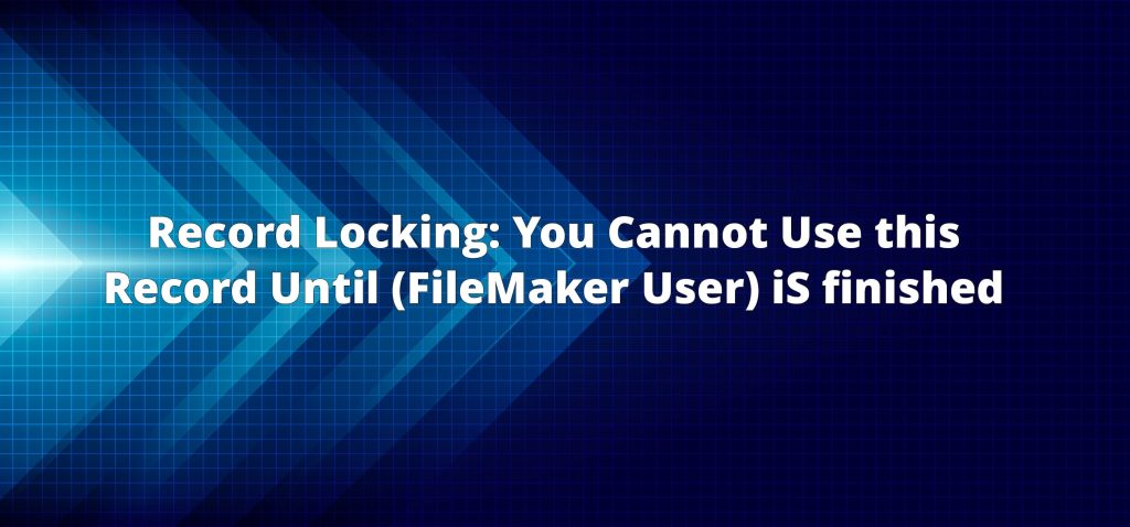 record locking: you cannot use this record until (FileMaker User) is finished